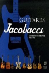 Copertina del libro 'Guitares Jacobacci, un atelier de lutherie  Paris, 1924-1994' -  Somogy ditions d'art -  Muse des musiques populaires, Montluon - © LesROCKETS.com